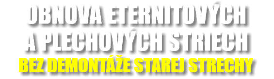 OBNOVA ETERNITOVÝCH A PLECHOVÝCH STRIECH BEZ DEMONTÁŽE STAREJ STRECHY